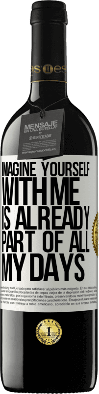 39,95 € | Red Wine RED Edition MBE Reserve Imagine yourself with me is already part of all my days White Label. Customizable label Reserve 12 Months Harvest 2014 Tempranillo