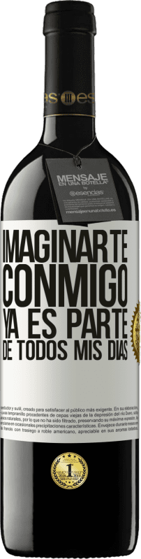 39,95 € Envío gratis | Vino Tinto Edición RED MBE Reserva Imaginarte conmigo ya es parte de todos mis días Etiqueta Blanca. Etiqueta personalizable Reserva 12 Meses Cosecha 2016 Tempranillo