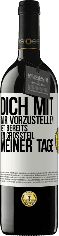 39,95 € Kostenloser Versand | Rotwein RED Ausgabe MBE Reserve Dich mit mir vorzustellen ist bereits ein Großteil meiner Tage Weißes Etikett. Anpassbares Etikett Reserve 12 Monate Ernte 2014 Tempranillo