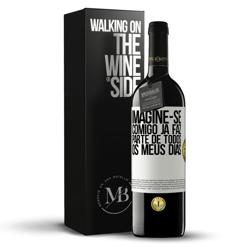 39,95 € Envio grátis | Vinho tinto Edição RED MBE Reserva Imagine-se comigo já faz parte de todos os meus dias Etiqueta Branca. Etiqueta personalizável Reserva 12 Meses Colheita 2015 Tempranillo