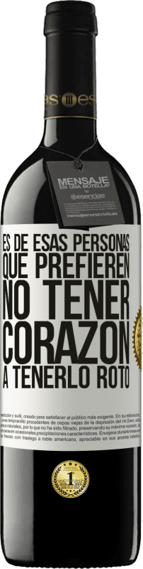 39,95 € | Vino Tinto Edición RED MBE Reserva Es de esas personas que prefieren no tener corazón a tenerlo roto Etiqueta Blanca. Etiqueta personalizable Reserva 12 Meses Cosecha 2015 Tempranillo