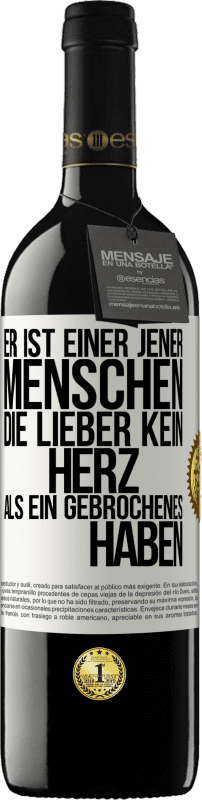 Kostenloser Versand | Rotwein RED Ausgabe MBE Reserve Er ist einer jener Menschen, die lieber kein Herz als ein Gebrochenes haben Weißes Etikett. Anpassbares Etikett Reserve 12 Monate Ernte 2014 Tempranillo