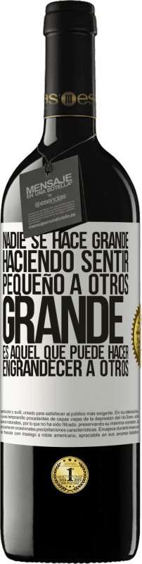 39,95 € | Vino Tinto Edición RED MBE Reserva Nadie se hace grande haciendo sentir pequeño a otros. Grande es aquel que puede hacer engrandecer a otros Etiqueta Blanca. Etiqueta personalizable Reserva 12 Meses Cosecha 2015 Tempranillo