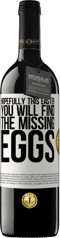 39,95 € | Red Wine RED Edition MBE Reserve Hopefully this Easter you will find the missing eggs White Label. Customizable label Reserve 12 Months Harvest 2014 Tempranillo