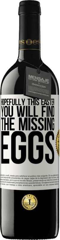 39,95 € | Red Wine RED Edition MBE Reserve Hopefully this Easter you will find the missing eggs White Label. Customizable label Reserve 12 Months Harvest 2015 Tempranillo