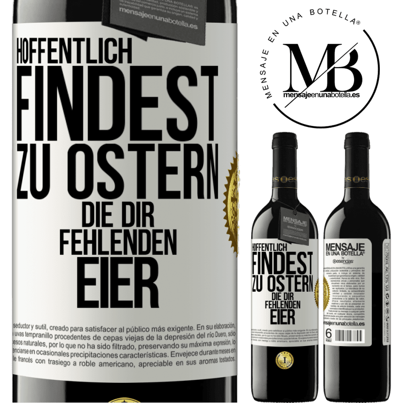 39,95 € Kostenloser Versand | Rotwein RED Ausgabe MBE Reserve Hoffentlich findest zu Ostern die dir fehlenden Eier Weißes Etikett. Anpassbares Etikett Reserve 12 Monate Ernte 2014 Tempranillo