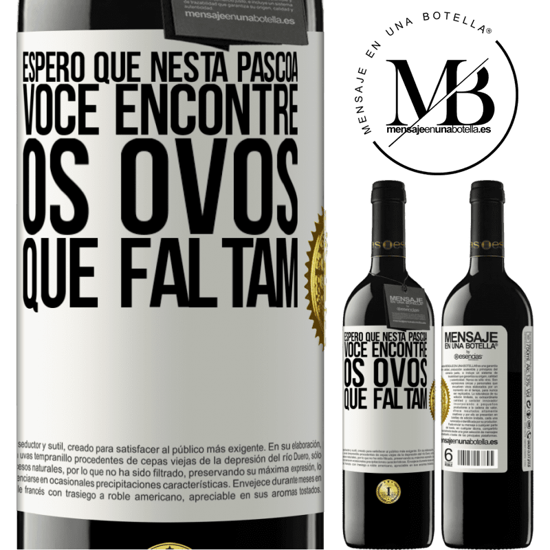 39,95 € Envio grátis | Vinho tinto Edição RED MBE Reserva Espero que nesta Páscoa você encontre os ovos que faltam Etiqueta Branca. Etiqueta personalizável Reserva 12 Meses Colheita 2014 Tempranillo