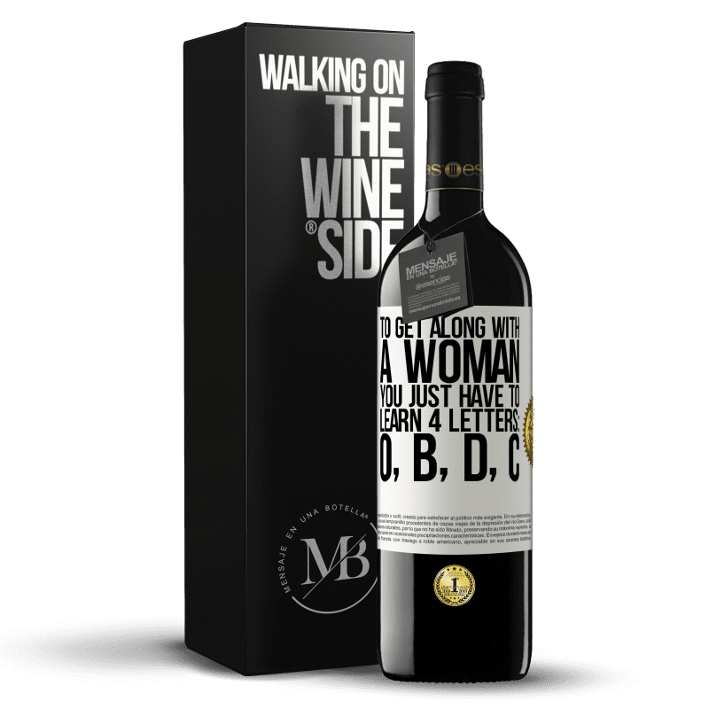 39,95 € Free Shipping | Red Wine RED Edition MBE Reserve To get along with a woman, you just have to learn 4 letters: O, B, D, C White Label. Customizable label Reserve 12 Months Harvest 2014 Tempranillo
