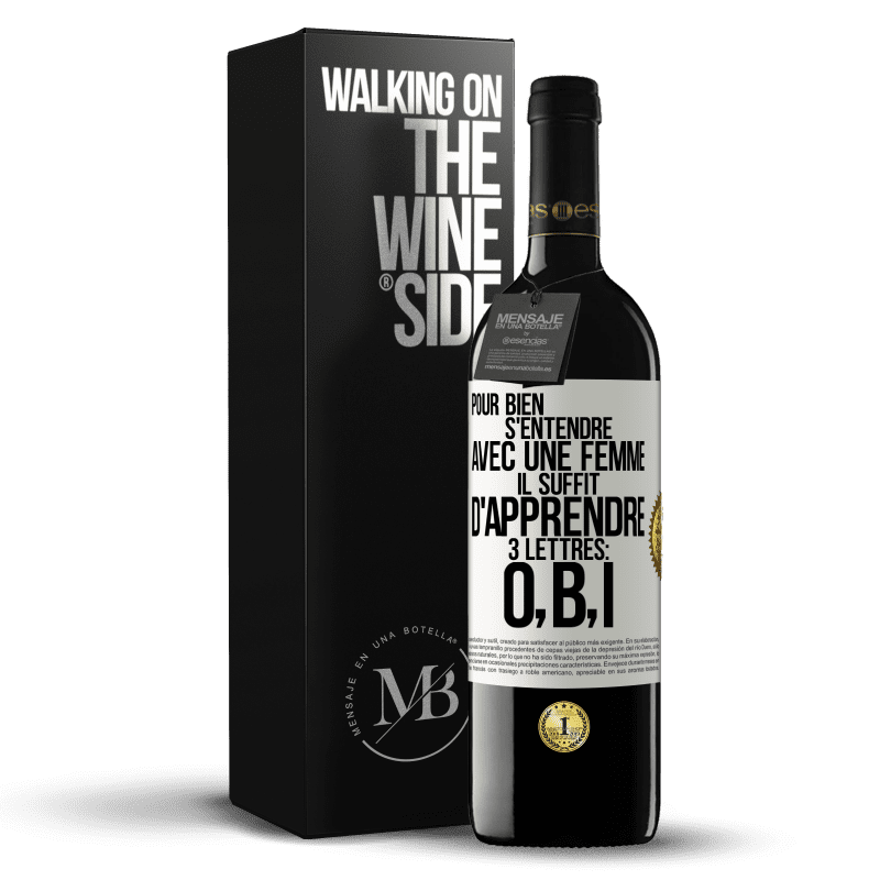 39,95 € Envoi gratuit | Vin rouge Édition RED MBE Réserve Pour bien s'entendre avec une femme il suffit d'apprendre 3 lettres: O, B, I Étiquette Blanche. Étiquette personnalisable Réserve 12 Mois Récolte 2015 Tempranillo