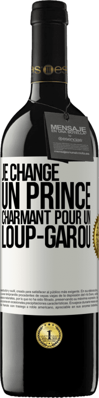 39,95 € Envoi gratuit | Vin rouge Édition RED MBE Réserve Je change un prince charmant pour un loup-garou Étiquette Blanche. Étiquette personnalisable Réserve 12 Mois Récolte 2015 Tempranillo