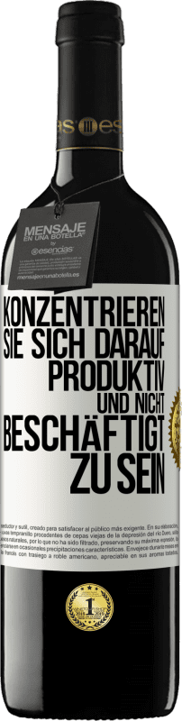 39,95 € | Rotwein RED Ausgabe MBE Reserve Konzentrieren Sie sich darauf, produktiv und nicht beschäftigt zu sein Weißes Etikett. Anpassbares Etikett Reserve 12 Monate Ernte 2015 Tempranillo