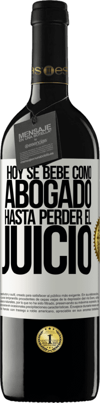 «Hoy se bebe como abogado. Hasta perder el juicio» Edición RED MBE Reserva