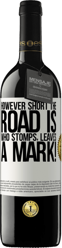 39,95 € Free Shipping | Red Wine RED Edition MBE Reserve However short the road is. Who stomps, leaves a mark! White Label. Customizable label Reserve 12 Months Harvest 2016 Tempranillo