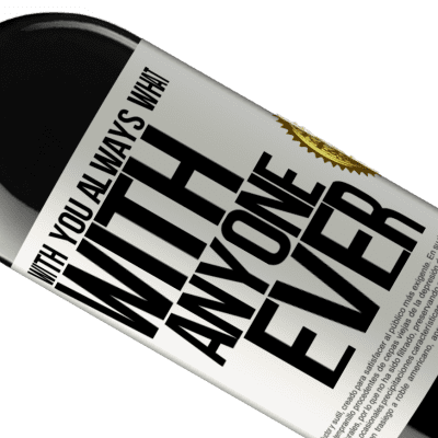 Unique & Personal Expressions. «With you always what with anyone ever» RED Edition MBE Reserve