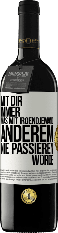 39,95 € Kostenloser Versand | Rotwein RED Ausgabe MBE Reserve Mit dir immer, was mit irgendjemand anderem nie passieren würde Weißes Etikett. Anpassbares Etikett Reserve 12 Monate Ernte 2016 Tempranillo