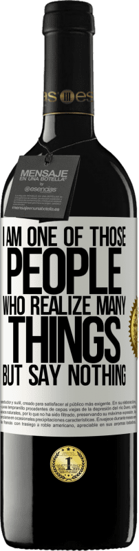 39,95 € | Red Wine RED Edition MBE Reserve I am one of those people who realize many things, but say nothing White Label. Customizable label Reserve 12 Months Harvest 2015 Tempranillo