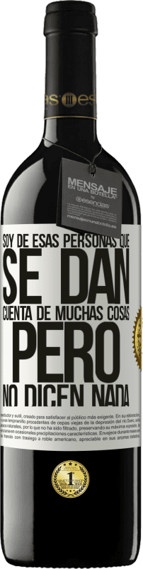 39,95 € Envío gratis | Vino Tinto Edición RED MBE Reserva Soy de esas personas que se dan cuenta de muchas cosas, pero no dicen nada Etiqueta Blanca. Etiqueta personalizable Reserva 12 Meses Cosecha 2016 Tempranillo