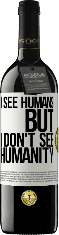 39,95 € | Red Wine RED Edition MBE Reserve I see humans, but I don't see humanity White Label. Customizable label Reserve 12 Months Harvest 2014 Tempranillo