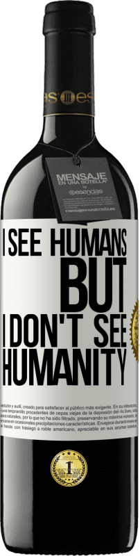 39,95 € | Red Wine RED Edition MBE Reserve I see humans, but I don't see humanity White Label. Customizable label Reserve 12 Months Harvest 2015 Tempranillo