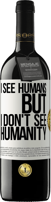 39,95 € Free Shipping | Red Wine RED Edition MBE Reserve I see humans, but I don't see humanity White Label. Customizable label Reserve 12 Months Harvest 2016 Tempranillo