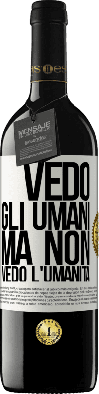 39,95 € | Vino rosso Edizione RED MBE Riserva Vedo gli umani, ma non vedo l'umanità Etichetta Bianca. Etichetta personalizzabile Riserva 12 Mesi Raccogliere 2015 Tempranillo