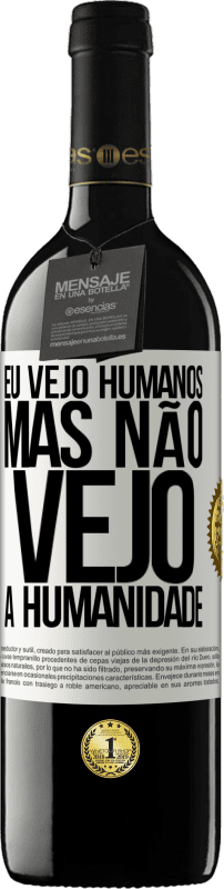«Eu vejo humanos, mas não vejo a humanidade» Edição RED MBE Reserva