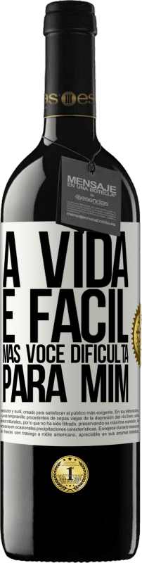 «A vida é fácil, mas você dificulta para mim» Edição RED MBE Reserva