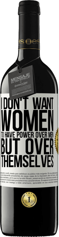 39,95 € | Red Wine RED Edition MBE Reserve I don't want women to have power over men, but over themselves White Label. Customizable label Reserve 12 Months Harvest 2014 Tempranillo