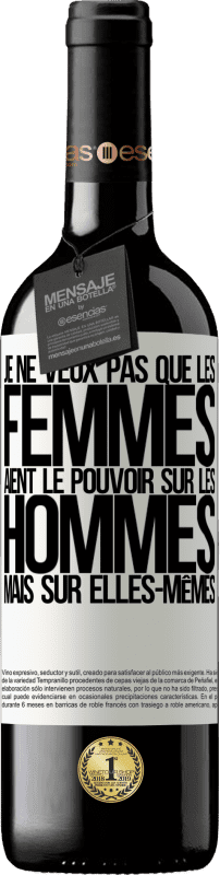 39,95 € Envoi gratuit | Vin rouge Édition RED MBE Réserve Je ne veux pas que les femmes aient le pouvoir sur les hommes, mais sur elles-mêmes Étiquette Blanche. Étiquette personnalisable Réserve 12 Mois Récolte 2016 Tempranillo