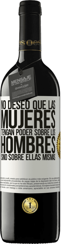 39,95 € Envío gratis | Vino Tinto Edición RED MBE Reserva No deseo que las mujeres tengan poder sobre los hombres, sino sobre ellas mismas Etiqueta Blanca. Etiqueta personalizable Reserva 12 Meses Cosecha 2016 Tempranillo