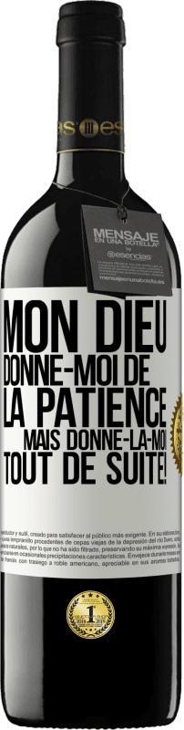 39,95 € Envoi gratuit | Vin rouge Édition RED MBE Réserve Mon Dieu, donne-moi de la patience. Mais donne-la-moi TOUT DE SUITE! Étiquette Blanche. Étiquette personnalisable Réserve 12 Mois Récolte 2016 Tempranillo