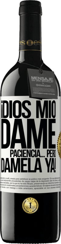 «¡Dios mío dame paciencia...Pero dámela YA!» Edición RED MBE Reserva