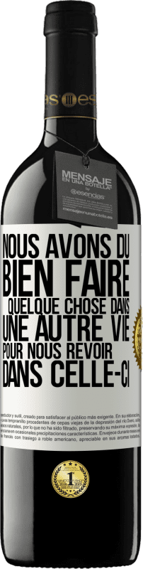 39,95 € Envoi gratuit | Vin rouge Édition RED MBE Réserve Nous avons dû bien faire quelque chose dans une autre vie pour nous revoir dans celle-ci Étiquette Blanche. Étiquette personnalisable Réserve 12 Mois Récolte 2016 Tempranillo