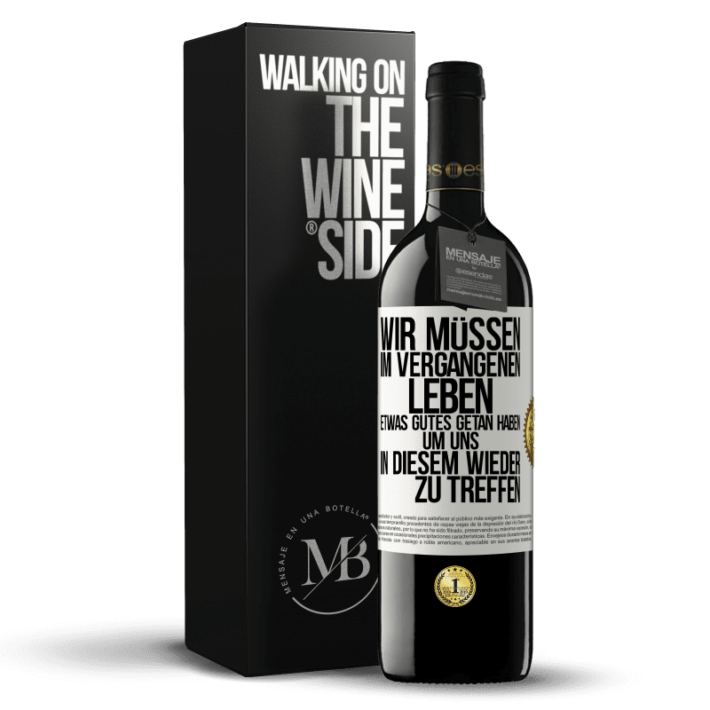 39,95 € Kostenloser Versand | Rotwein RED Ausgabe MBE Reserve Wir müssen im vergangenen Leben etwas Gutes getan haben, um uns in diesem wieder zu treffen Weißes Etikett. Anpassbares Etikett Reserve 12 Monate Ernte 2016 Tempranillo