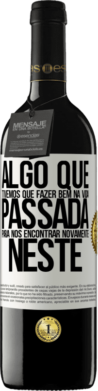 39,95 € Envio grátis | Vinho tinto Edição RED MBE Reserva Algo que tivemos que fazer bem na próxima vida para nos encontrar novamente neste Etiqueta Branca. Etiqueta personalizável Reserva 12 Meses Colheita 2016 Tempranillo