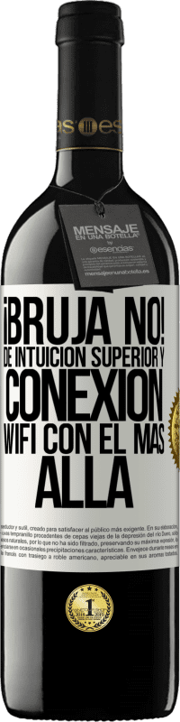 39,95 € | Vino Tinto Edición RED MBE Reserva ¡Bruja no! De intuición superior y conexión wifi con el más allá Etiqueta Blanca. Etiqueta personalizable Reserva 12 Meses Cosecha 2016 Tempranillo