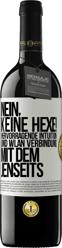 39,95 € | Rotwein RED Ausgabe MBE Reserve Nein, keine Hexe! Hervorragende Intuition und WLAN Verbindung mit dem Jenseits Weißes Etikett. Anpassbares Etikett Reserve 12 Monate Ernte 2015 Tempranillo