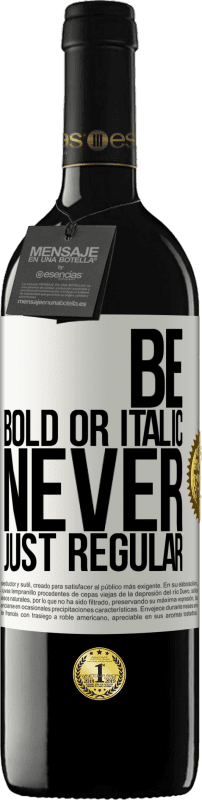 39,95 € | Red Wine RED Edition MBE Reserve Be bold or italic, never just regular White Label. Customizable label Reserve 12 Months Harvest 2015 Tempranillo