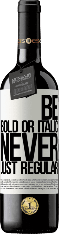 39,95 € Envoi gratuit | Vin rouge Édition RED MBE Réserve Be bold or italic, never just regular Étiquette Blanche. Étiquette personnalisable Réserve 12 Mois Récolte 2014 Tempranillo