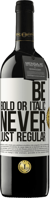 39,95 € | Vino Tinto Edición RED MBE Reserva Be bold or italic, never just regular Etiqueta Blanca. Etiqueta personalizable Reserva 12 Meses Cosecha 2014 Tempranillo