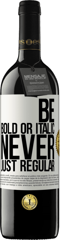 39,95 € Spedizione Gratuita | Vino rosso Edizione RED MBE Riserva Be bold or italic, never just regular Etichetta Bianca. Etichetta personalizzabile Riserva 12 Mesi Raccogliere 2016 Tempranillo