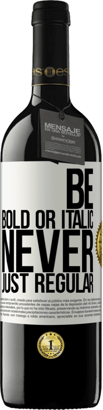 39,95 € | Vinho tinto Edição RED MBE Reserva Be bold or italic, never just regular Etiqueta Branca. Etiqueta personalizável Reserva 12 Meses Colheita 2015 Tempranillo