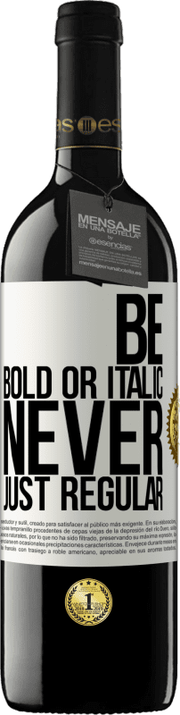 «Be bold or italic, never just regular» Edição RED MBE Reserva