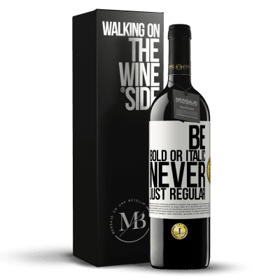 «Be bold or italic, never just regular» Edição RED MBE Reserva