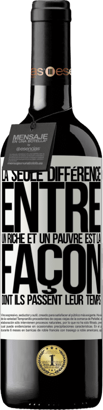 39,95 € | Vin rouge Édition RED MBE Réserve La seule différence entre un riche et un pauvre est la façon dont ils passent leur temps Étiquette Blanche. Étiquette personnalisable Réserve 12 Mois Récolte 2015 Tempranillo