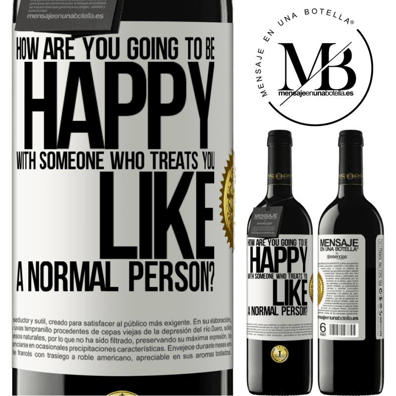 24,95 € Free Shipping | Red Wine RED Edition Crianza 6 Months how are you going to be happy with someone who treats you like a normal person? White Label. Customizable label Aging in oak barrels 6 Months Harvest 2019 Tempranillo