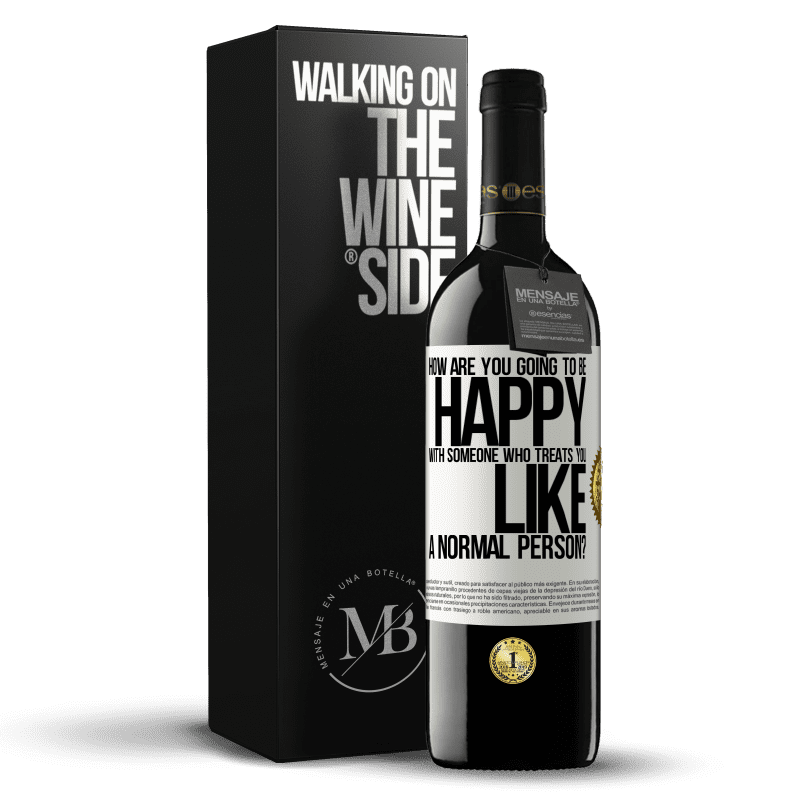 39,95 € Free Shipping | Red Wine RED Edition MBE Reserve how are you going to be happy with someone who treats you like a normal person? White Label. Customizable label Reserve 12 Months Harvest 2014 Tempranillo