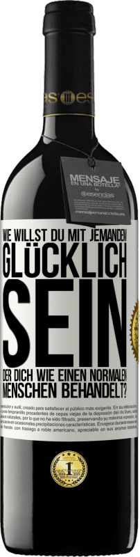 39,95 € | Rotwein RED Ausgabe MBE Reserve Wie willst du mit jemandem glücklich sein, der dich wie einen normalen Menschen behandelt? Weißes Etikett. Anpassbares Etikett Reserve 12 Monate Ernte 2016 Tempranillo