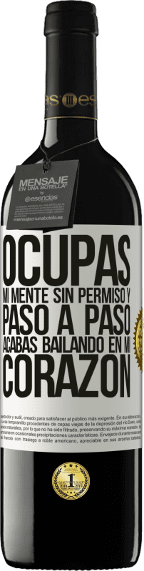 39,95 € | Vino Tinto Edición RED MBE Reserva Ocupas mi mente sin permiso y paso a paso, acabas bailando en mi corazón Etiqueta Blanca. Etiqueta personalizable Reserva 12 Meses Cosecha 2015 Tempranillo