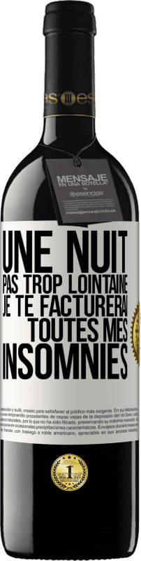 39,95 € | Vin rouge Édition RED MBE Réserve Une nuit pas trop lointaine, je te facturerai toutes mes insomnies Étiquette Blanche. Étiquette personnalisable Réserve 12 Mois Récolte 2015 Tempranillo